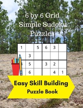 portada 6 by 6 Grid Simple Sudoku Puzzles: Easy Skill Building Puzzle Books (en Inglés)