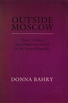 portada Outside Moscow Power Politics and Budgetary Policy in Soviet rep (en Inglés)