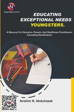 portada Educating Exceptional Needs Youngsters.: A Resource For Educators, Parents, And Healthcare Practitioners: