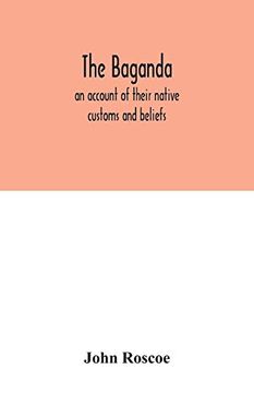 portada The Baganda; An Account of Their Native Customs and Beliefs (en Inglés)