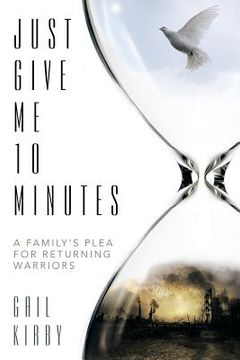 portada Just Give Me 10 Minutes: A Family's Plea for Returning Warriors (en Inglés)