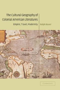 portada The Cultural Geography of Colonial American Literatures Hardback: Empire, Travel, Modernity (Cambridge Studies in American Literature and Culture) 