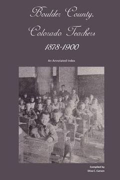 portada Boulder County, Colorado Teachers, 1878-1900: An Annotated Index (en Inglés)