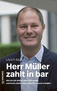 portada Herr Müller Zahlt in Bar: Wie ich mit Aktien Sehr Reich Wurde und Heute Dafür Sorge, Dass sie es Auch Schaffen (Biografien im Gmeiner-Verlag) (en Alemán)