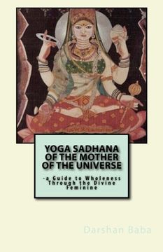 portada Yoga Sadhana of the Mother of the Universe: -a Guide to Wholeness Through the Divine Feminine (en Inglés)