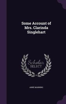 portada Some Account of Mrs. Clarinda Singlehart (in English)