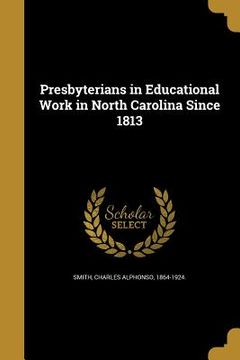 portada Presbyterians in Educational Work in North Carolina Since 1813