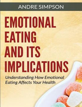portada Emotional Eating and Its Implications: Understanding How Emotional Eating Affects Your Health (en Inglés)