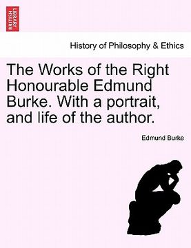 portada the works of the right honourable edmund burke. with a portrait, and life of the author. (in English)