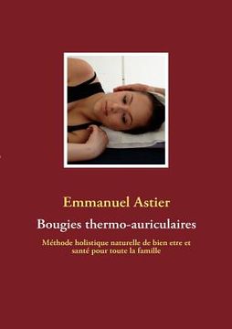 portada Bougies thermo-auriculaires: Méthode naturelle de bien être et santé pour toute la famille (en Francés)