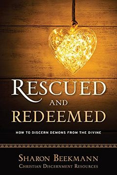 portada Rescued and Redeemed: How to Discern Demons From the Divine (Christian Discernment Resources) (en Inglés)