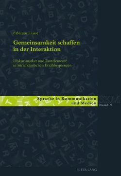 portada Gemeinsamkeit schaffen in der Interaktion: Diskursmarker und Lautelemente in zuerichdeutschen Erzaehlsequenzen (en Alemán)