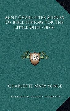 portada aunt charlotte's stories of bible history for the little ones (1875) (in English)