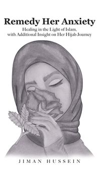 portada Remedy Her Anxiety: Healing in the Light of Islam, with Additional Insight on Her Hijab Journey (in English)