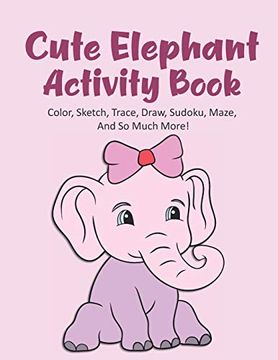 portada Cute Elephant Activity Book Color, Sketch, Trace, Draw, Sudoku, Maze, and so Much More! Elephant Coloring Book for Kids Ages 4-8, Elephant Tracing. Elephant Maze Book, 120 Pages 8. 5X11 Inches (en Inglés)