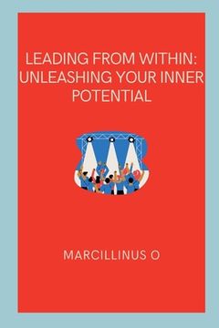 portada Leading from Within: Unleashing Your Inner Potential (en Inglés)