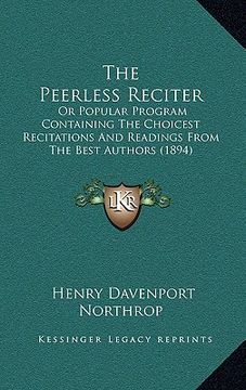 portada the peerless reciter: or popular program containing the choicest recitations and readings from the best authors (1894)