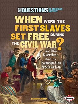 portada When Were the First Slaves set Free During the Civil War? And Other Questions About the Emancipation Proclamation (Six Questions of American History) (in English)