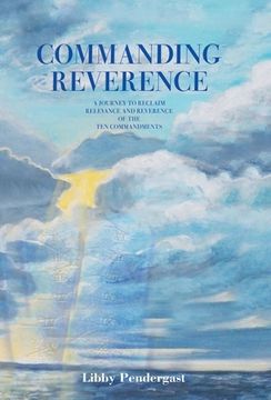 portada Commanding Reverence: A Journey to Reclaim Relevance and Reverence of the Ten Commandments (en Inglés)
