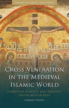 portada Cross Veneration in the Mediev (Early and Medieval Islamic World) (en Inglés)