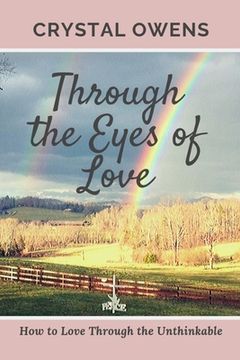 portada Through the Eyes of Love: How to Love Through the Unthinkable