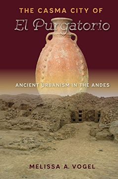 portada The Casma City Of El Purgatorio: Ancient Urbanism In The Andes (ancient Cities Of The New World) (en Inglés)