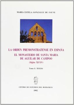 portada La Orden Premonstratense en Espana: El Monasterio de Santa Maria de Aguilar de Campoo, Siglos Xi-Xv
