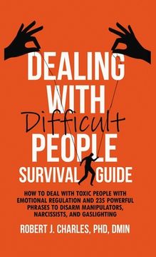 portada Dealing With Difficult People Survival Guide: How to deal with toxic people with emotional regulation and 235 powerful phrases to disarm manipulators,