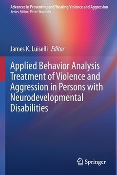 portada Applied Behavior Analysis Treatment of Violence and Aggression in Persons with Neurodevelopmental Disabilities (en Inglés)