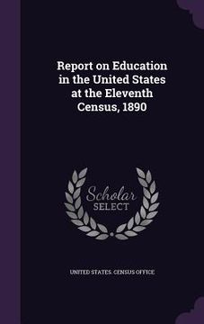 portada Report on Education in the United States at the Eleventh Census, 1890 (en Inglés)