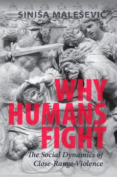 portada Why Humans Fight: The Social Dynamics of Close-Range Violence (en Inglés)