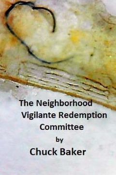 portada The Neighborhood Vigilante Redemption Committee: A Documentary about the Effects of Survelliance Technology on an American Family (en Inglés)