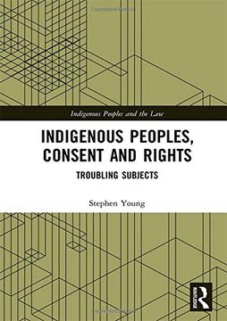 portada Indigenous Peoples, Consent and Rights: Troubling Subjects (Indigenous Peoples and the Law) (en Inglés)