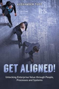 portada Get Aligned!: A COO's Guide to Unlocking Enterprise Value through People, Processes and Systems 