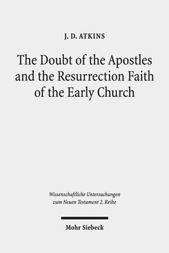 portada The Doubt of the Apostles and the Resurrection Faith of the Early Church: The Post-Resurrection Appearance Stories of the Gospels in Ancient Reception (en Inglés)