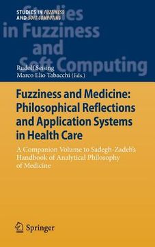 portada fuzziness and medicine: philosophical reflections and application systems in health care: a companion volume to sadegh-zadeh s handbook on analytical