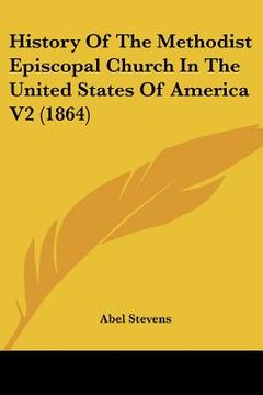 portada history of the methodist episcopal church in the united states of america v2 (1864) (en Inglés)