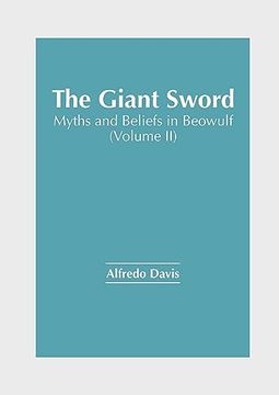 portada The Giant Sword: Myths and Beliefs in Beowulf (Volume ii) (in English)