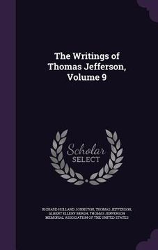 portada The Writings of Thomas Jefferson, Volume 9 (in English)