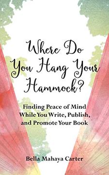 portada Where do you Hang Your Hammock? Finding Peace of Mind While you Write, Publish, and Promote Your Book (in English)
