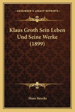 portada Klaus Groth Sein Leben Und Seine Werke (1899) (en Alemán)