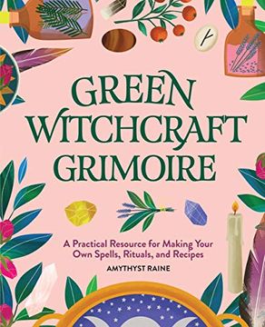 portada Green Witchcraft Grimoire: A Practical Resource for Making Your own Spells, Rituals, and Recipes (en Inglés)