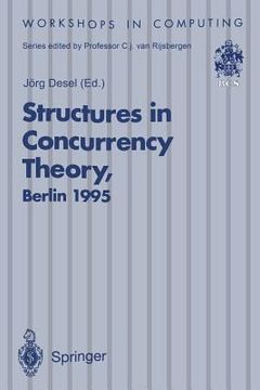 portada structures in concurrency theory: proceedings of the international workshop on structures in concurrency theory (strict), berlin, 11-13 may 1995 (en Inglés)