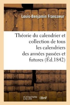 portada Theorie Du Calendrier Et Collection de Tous Les Calendriers Des Annees Passees Et Futures (Ed.1842) (Sciences) (French Edition)