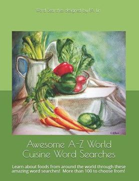 portada Awesome A-Z World Cuisine Word Searches: Learn about foods from around the world through these amazing word searches! (en Inglés)