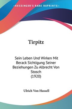 portada Tirpitz: Sein Leben Und Wirken Mit Berack Sichtigung Seiner Beziehungen Zu Albrecht Von Stosch (1920) (en Alemán)