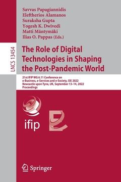 portada The Role of Digital Technologies in Shaping the Post-Pandemic World: 21st Ifip Wg 6.11 Conference on E-Business, E-Services and E-Society, I3e 2022, N (en Inglés)