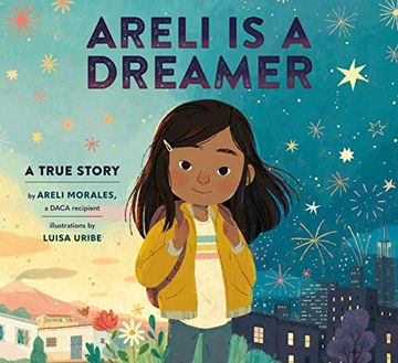 portada Areli is a Dreamer: A True Story by Areli Morales, a Daca Recipient (en Inglés)