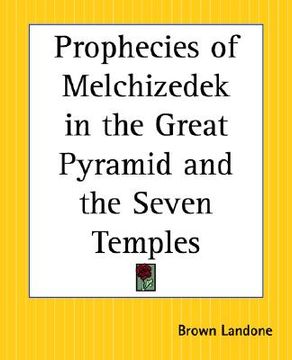 portada prophecies of melchizedek in the great pyramid and the seven temples (en Inglés)