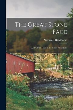 portada The Great Stone Face: And Other Tales of the White Mountains (en Inglés)